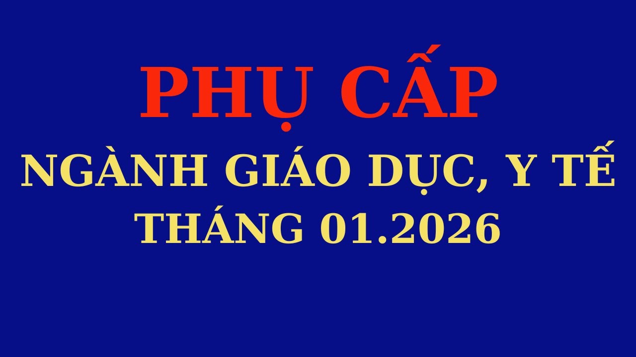 Phụ cấp thâm niên nhà giáo và phụ cấp ưu đãi nghề của nhà giáo và y tế năm 2026