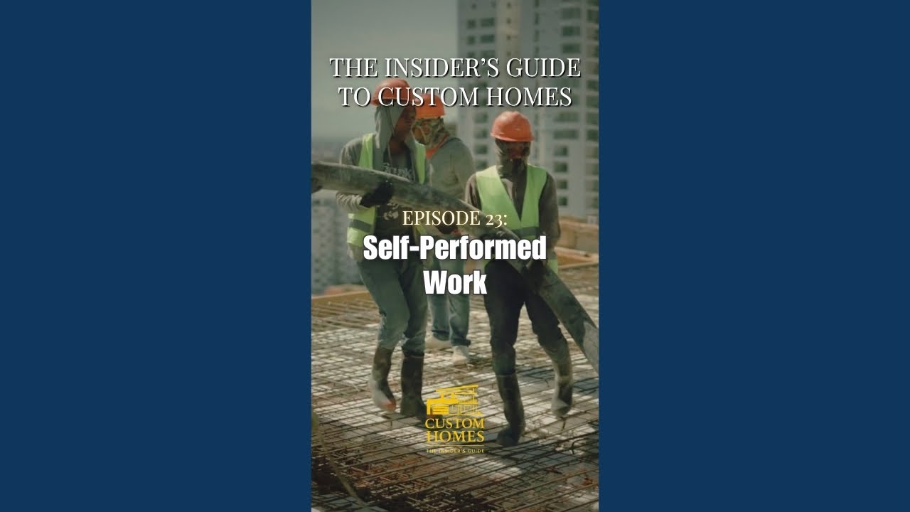 Ep 23 — Self-Performed Work in Custom Home Building | The Insider's Guide to Custom Homes