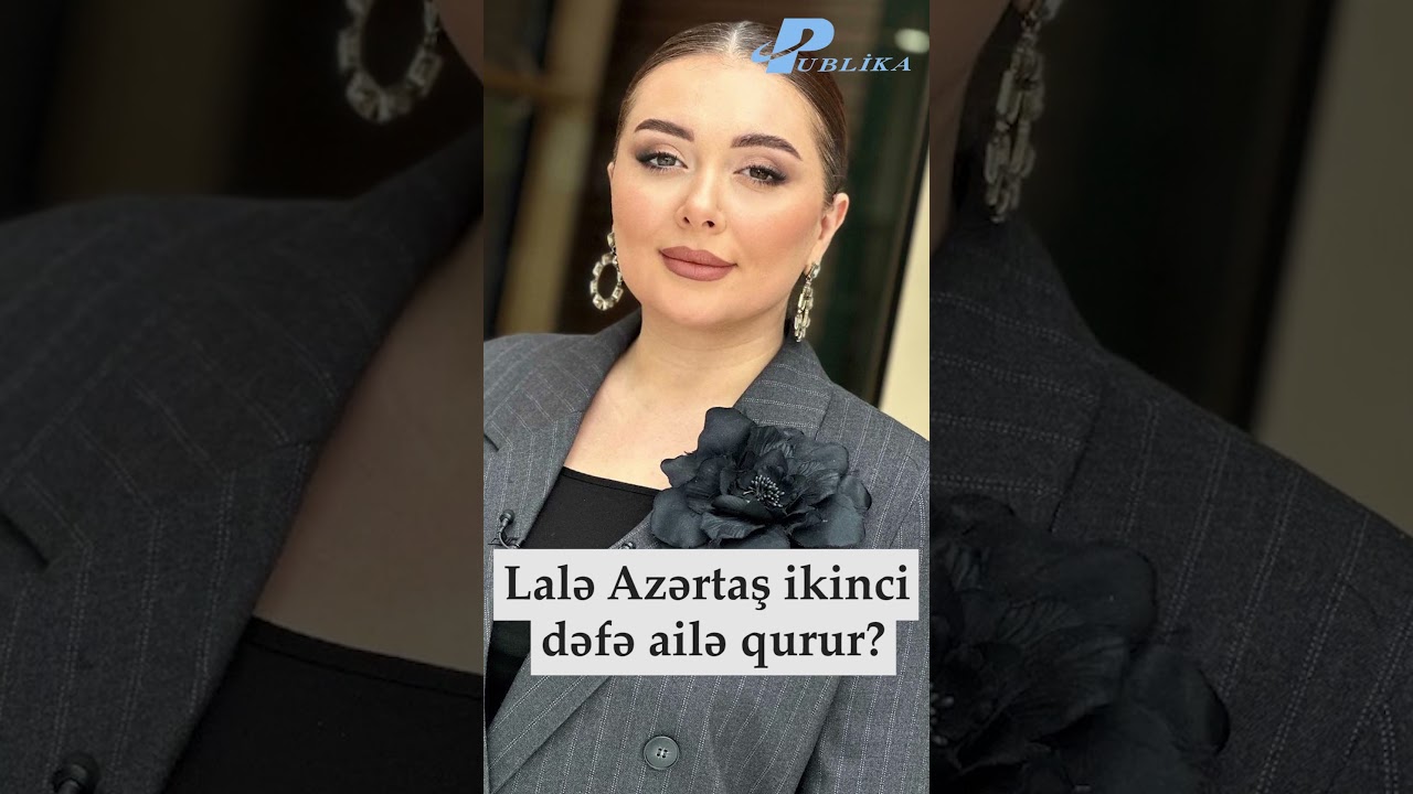 LALƏ AZƏRTAŞ İKİNCİ DƏFƏ AİLƏ QURUR? - ÖZÜNDƏN AÇIQLAMA
