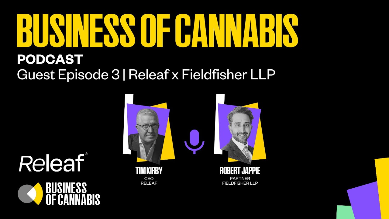 Business of Cannabis: Podcast | The Broken Promise of UK Medical Cannabis - Releaf x Fieldfisher 🎙