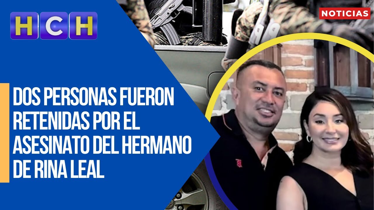 Dos personas fueron retenidas por el asesinato del hermano de #RinaLeal