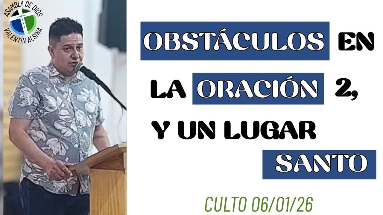 Obtáculos de la oración 2 , y, un lugar santo: culto y estudio, 06/01/26