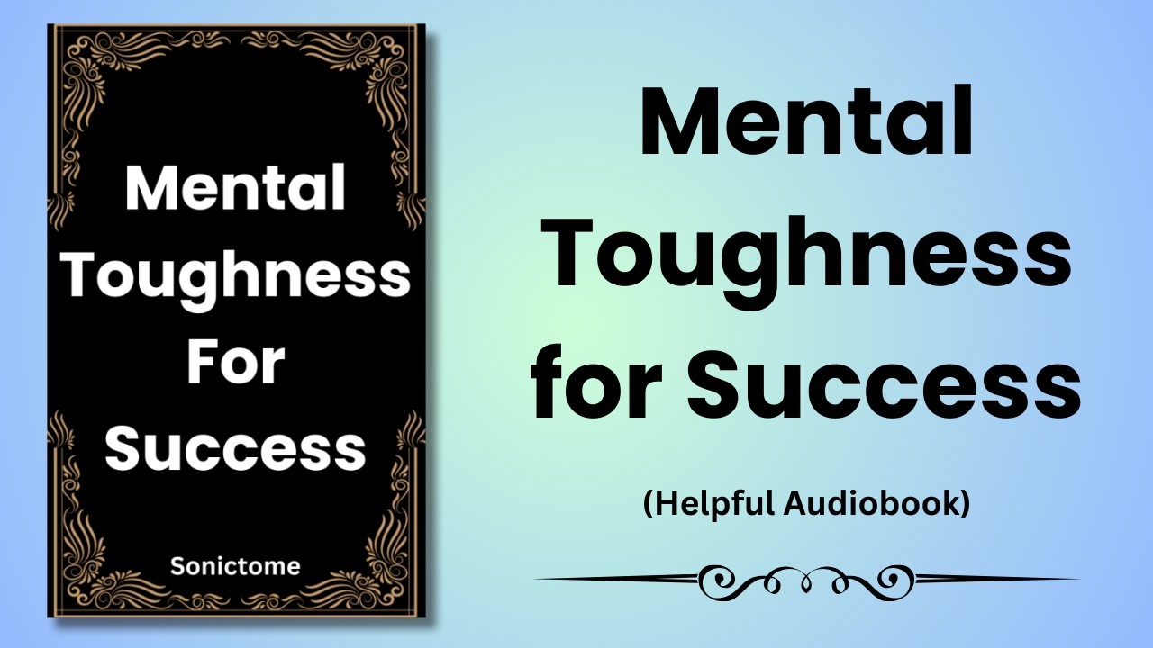 Mastering Mental Toughness: Embrace It, Nurture It & Thrive