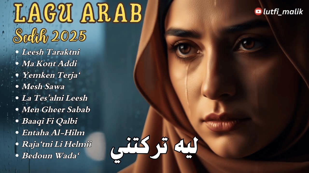 Full Album Lagu Arab Sedih Terbaru 2025 Leeh Taraktni 💞 Playlist Latest Arabic Sad Songs