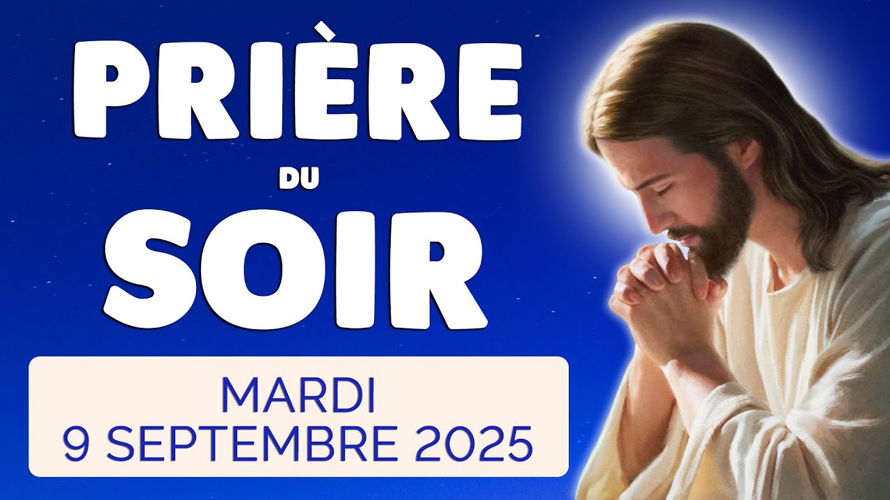 🙏 PRIERE du SOIR et NUIT Mardi 9 Septembre 2025 Prières et Psaume pour Bien Dormir
