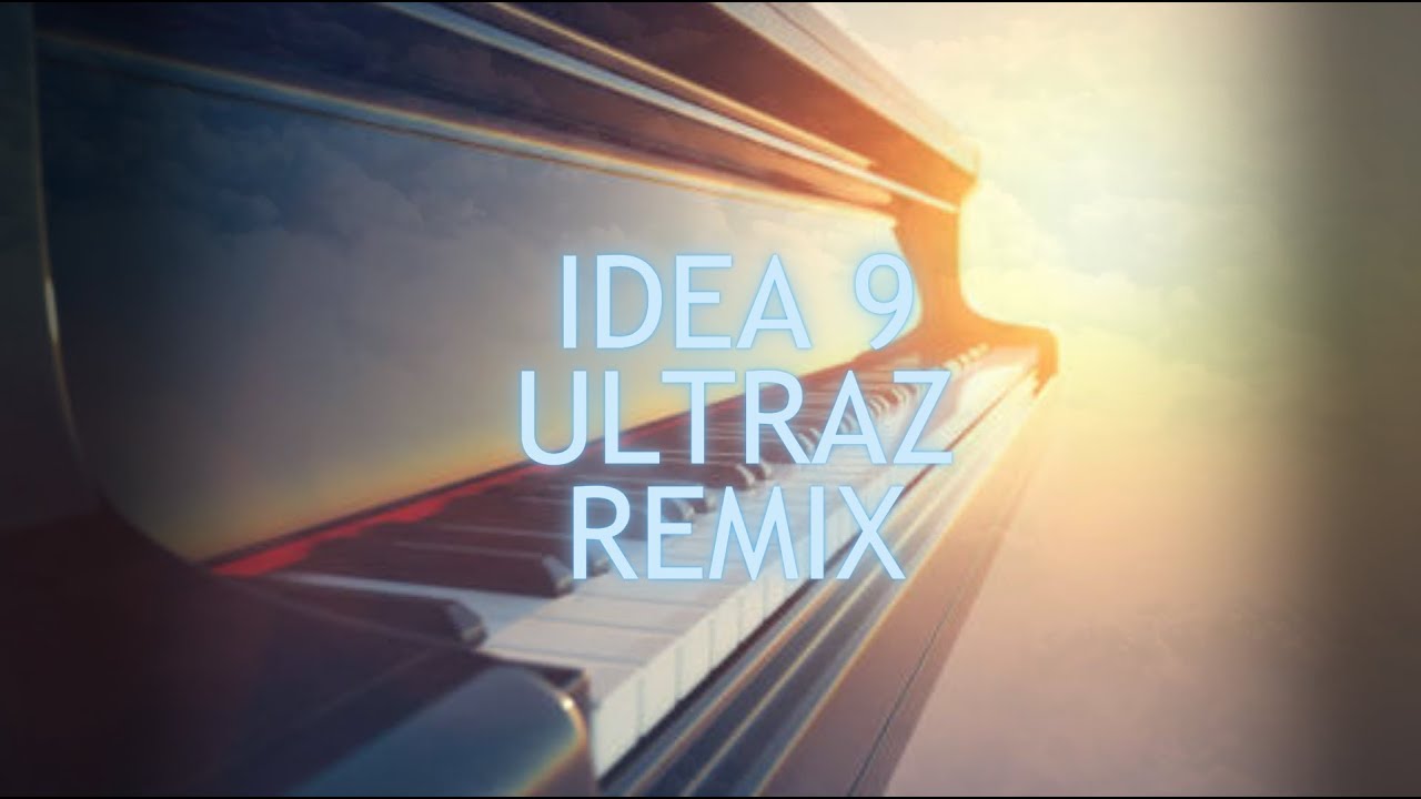 Idea 9 I Ultraz Remix
