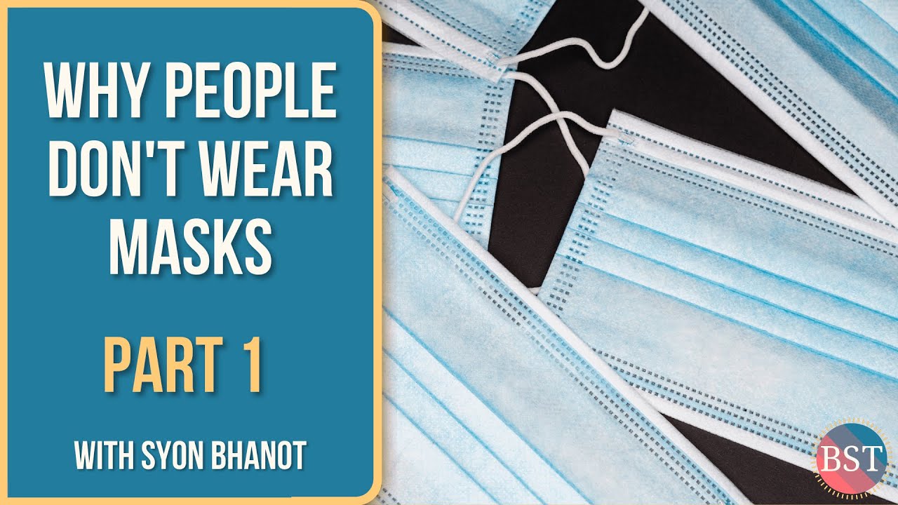 Why Some People Refuse To Wear Face Masks (w/ Syon Bhanot): Part 1