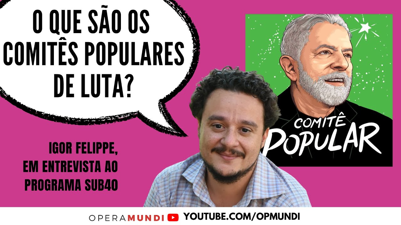 Igor Felippe: o que s&atilde;o os Comit&ecirc;s Populares de Luta? - Cortes SUB40