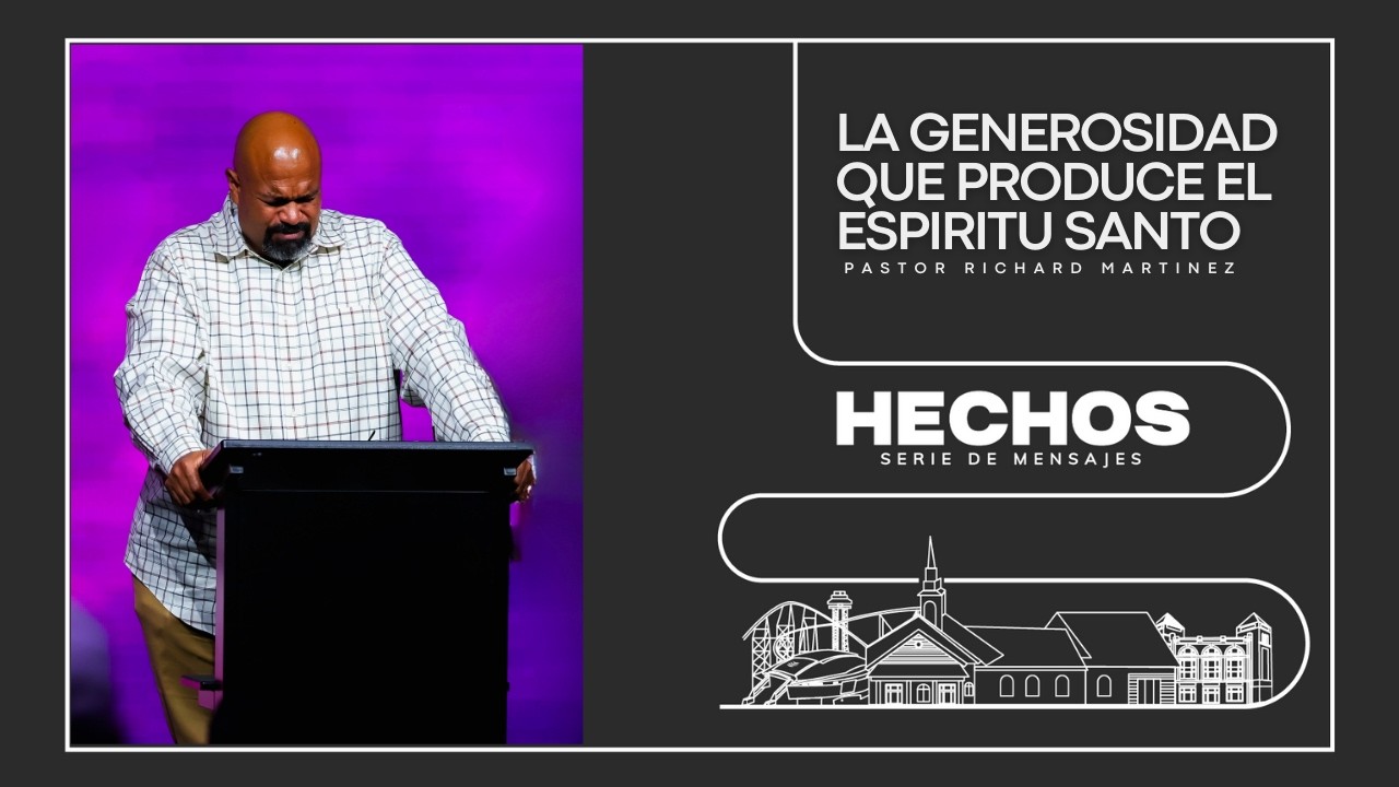 Serie: Hechos | Mensaje: La generosidad que produce el Espiritu Santo