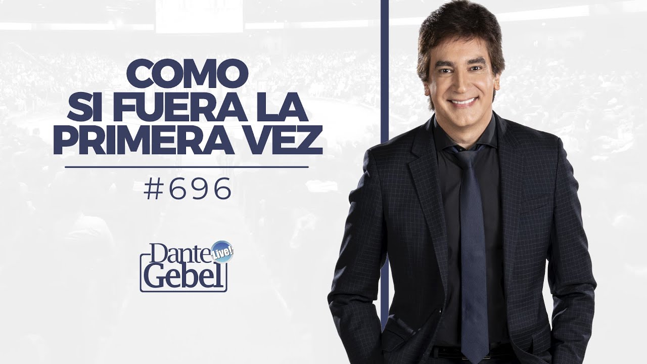 Dante Gebel #696 | Como si fuera la primera vez