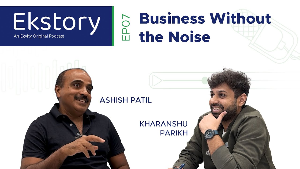 EP07 Business Without The Noise | Ekstory - Ashish Patil 