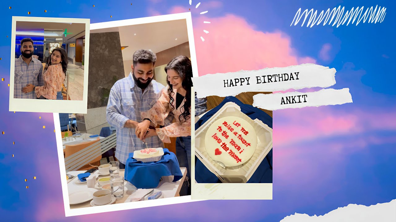 Ankit’s Birthday🧁 | Love, Laughs, Cake & Dinner Date❤️ #birthdayvlog 