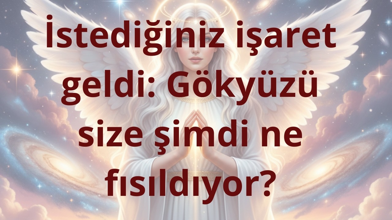 İstediğiniz işaret geldi: Gökyüzü size şimdi ne fısıldıyor?