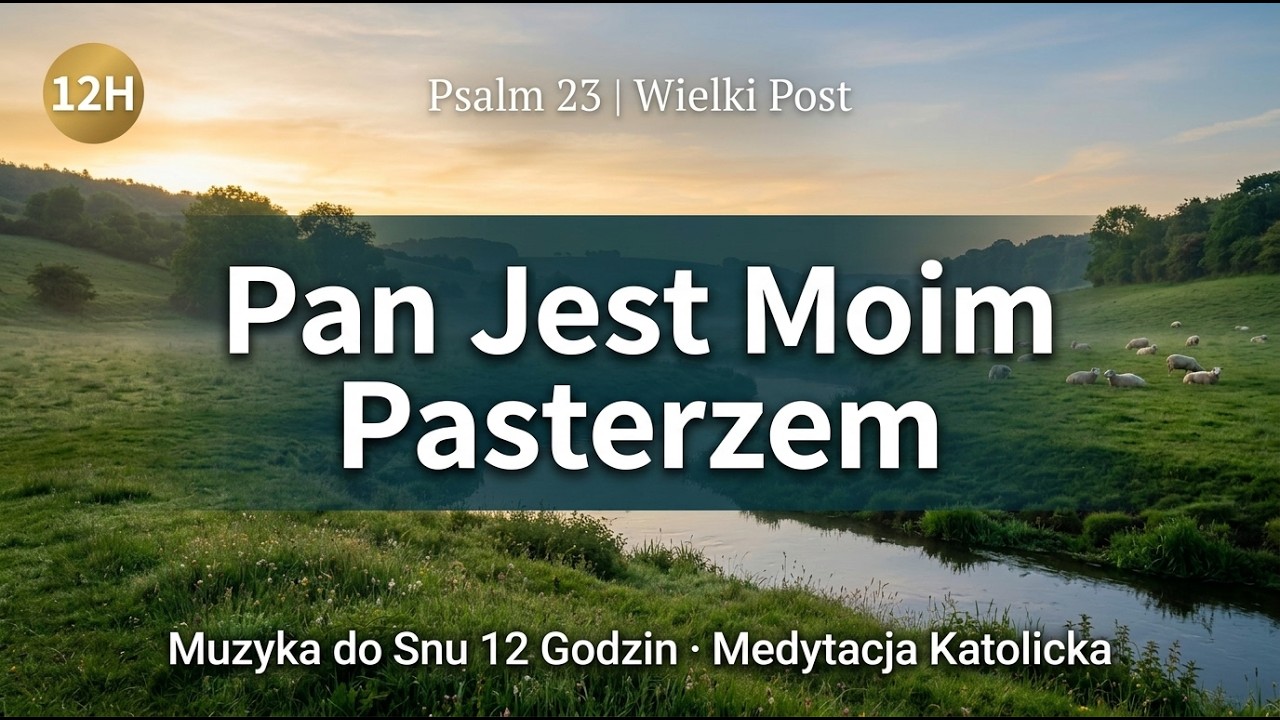 🐑 Pan Jest Moim Pasterzem Muzyka do Snu 12 Godzin | Psalm 23 | Modlitwa | Wielki Post