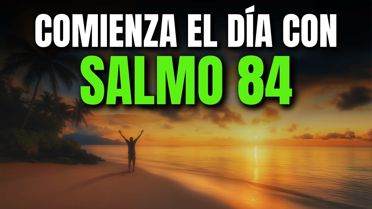 ORACIÓN DE LA MAÑANA CON SALMO 84 | PODEROSA ORACIÓN DE ANHELO Y BENDICIÓN EN LA PRESENCIA DE DIOS
