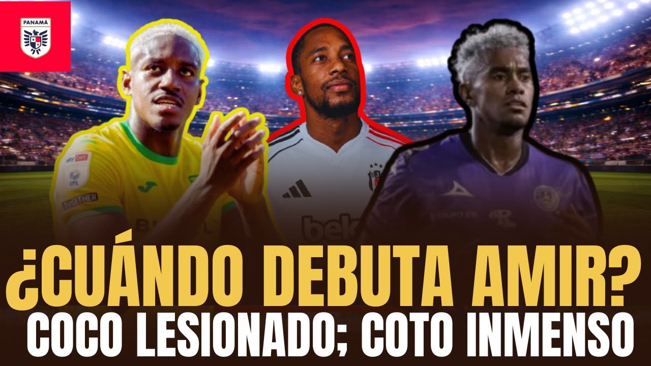 ¿CUÁNDO DEBUTA AMIR? Lesión de Carrasquilla; Coto inmenso; gol de Bárcenas: fútbol panameño