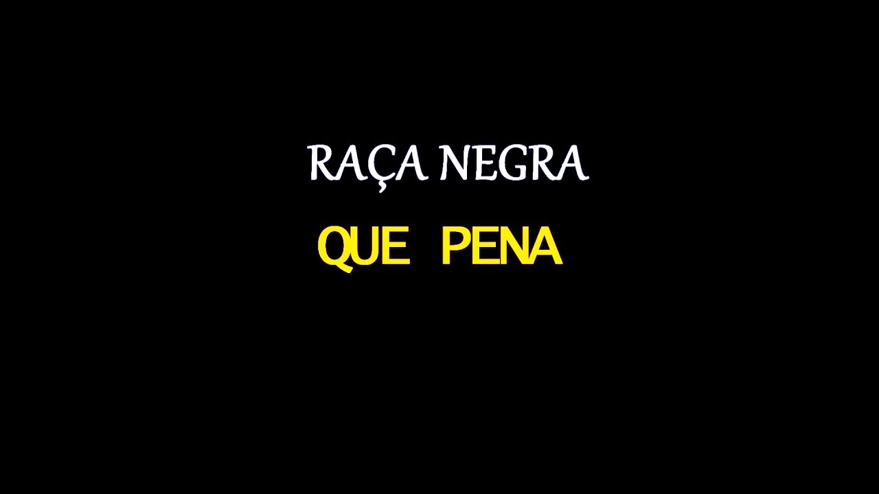 RAÇA NEGRA - QUE PENA - KARAOKE