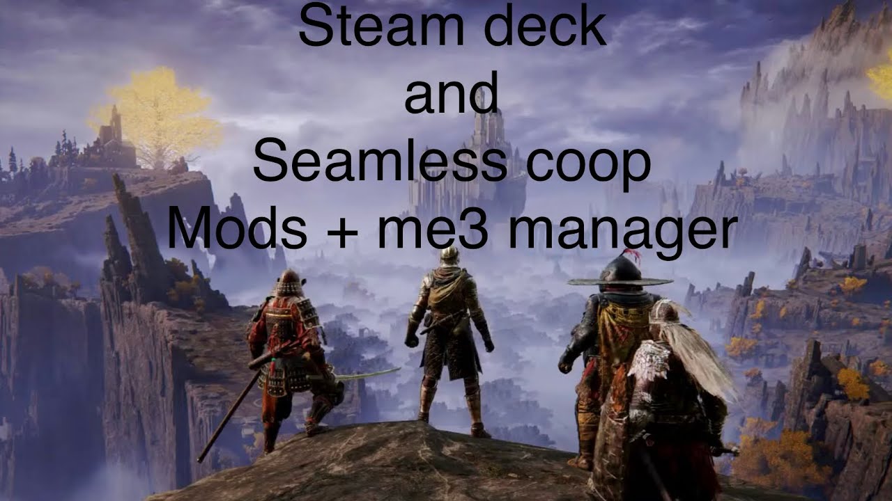 Steam deck Elden ring seamless coop and me3 mods guide 