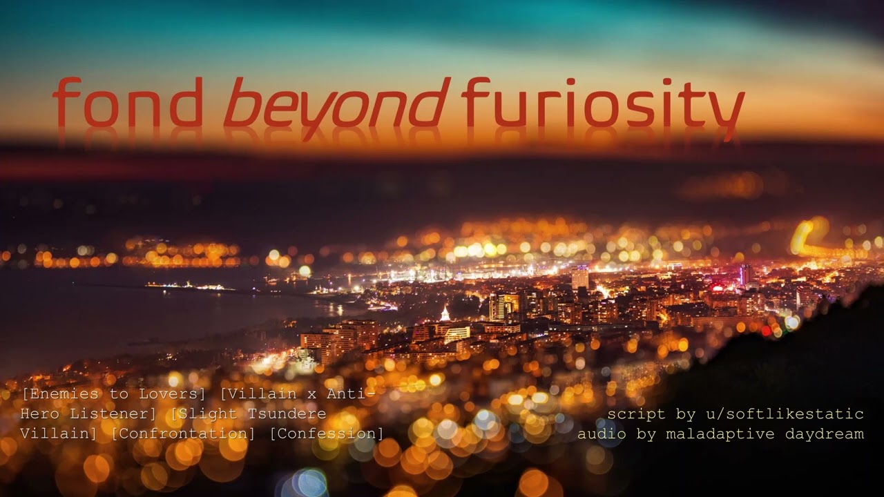 [F4A] Fond Beyond Furiosity [Enemies to Lovers] [Villain x Anti-Hero Listener] [Confession]