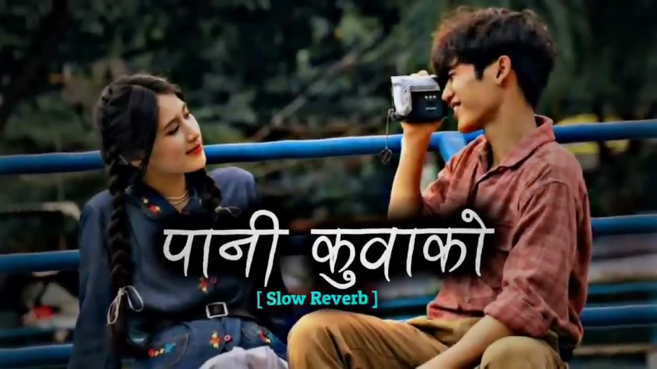 pani kuwako (slowed reverb) nepali romantic songs/nepali reverb songs
