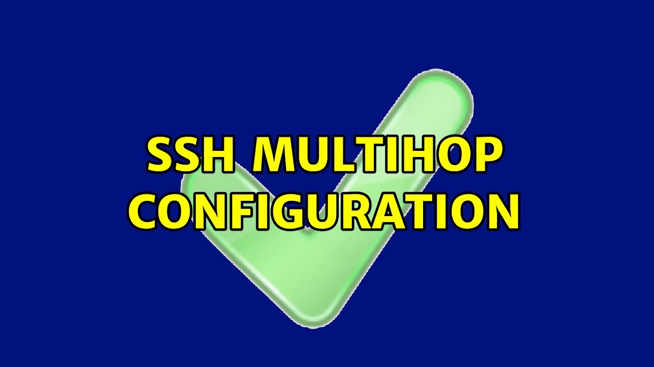 SSH multihop configuration (2 Solutions!!)