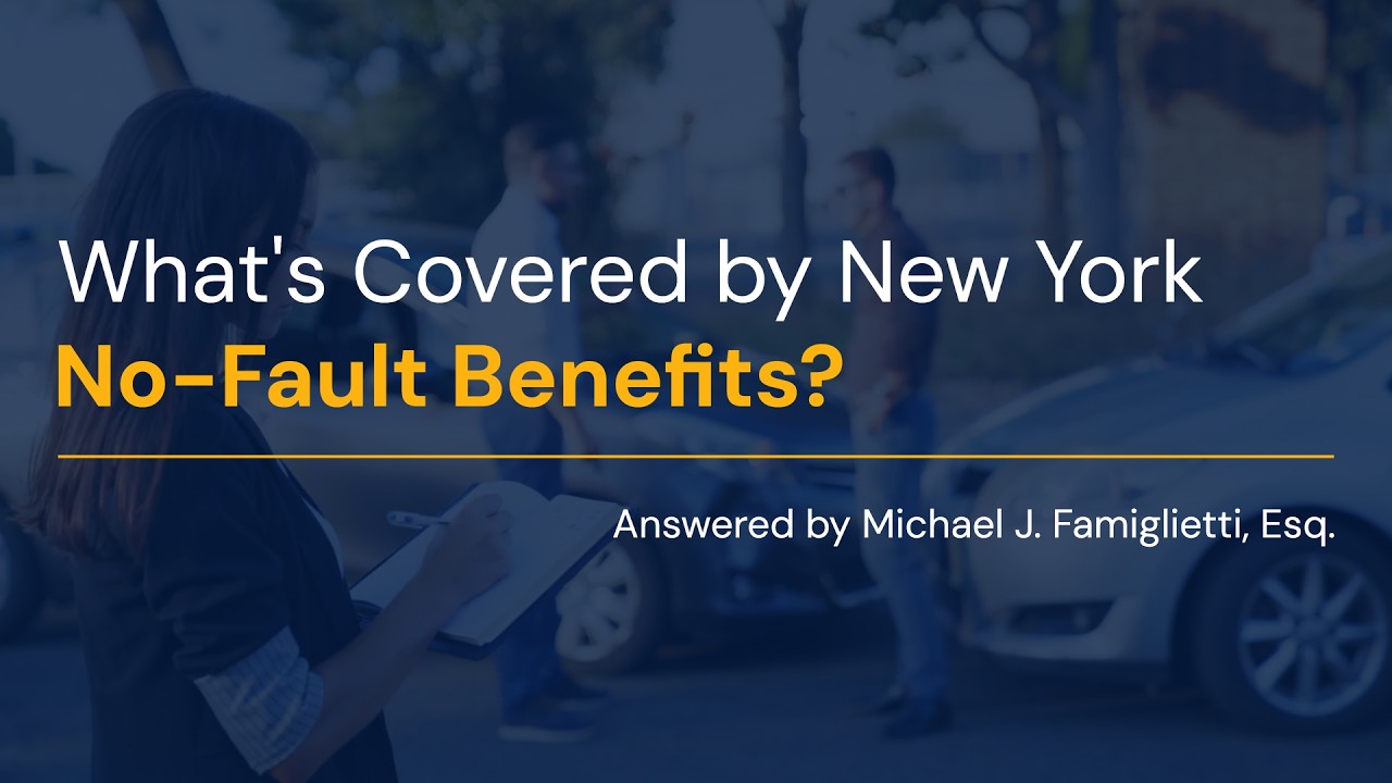 What's Covered by New York No-Fault Benefits? Answered by Michael J. Famiglietti, Esq.