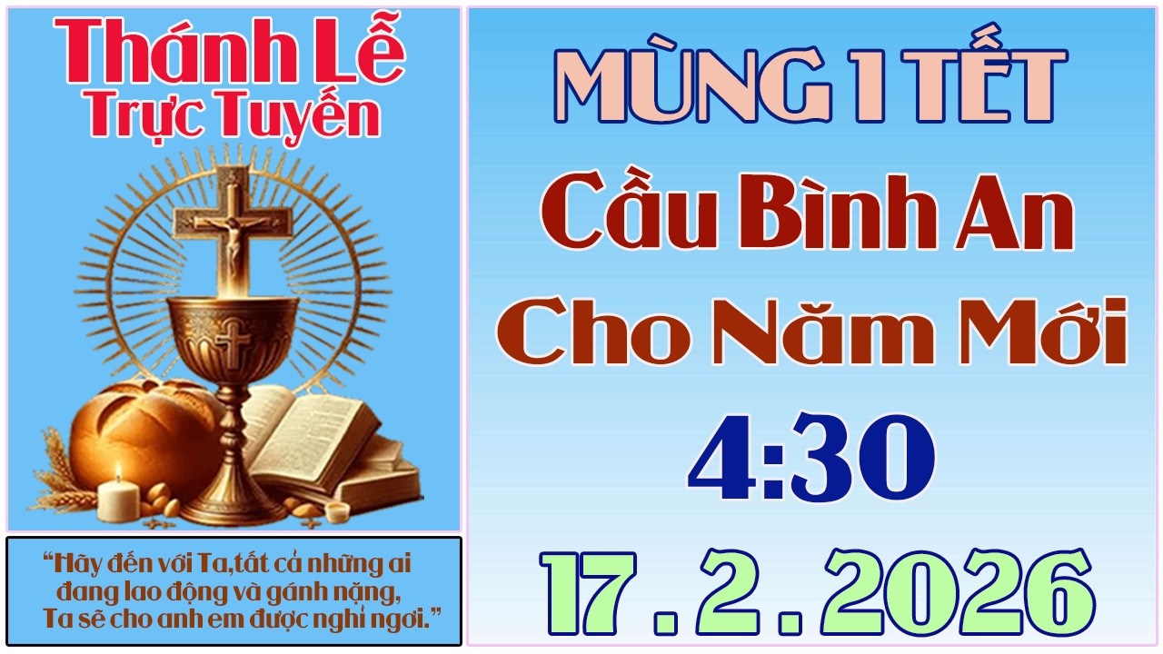 Thánh Lễ Trực Tuyến 4:30 Hôm nay | Mùng 1 Tết Cầu Bình An Cho Năm Mới  17/2/ 2026 | Trực Tiếp