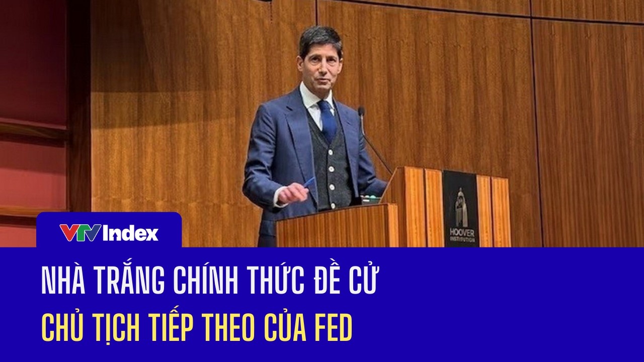 Nhà Trắng chính thức đề cử Chủ tịch tiếp theo của Fed | VTVIndex