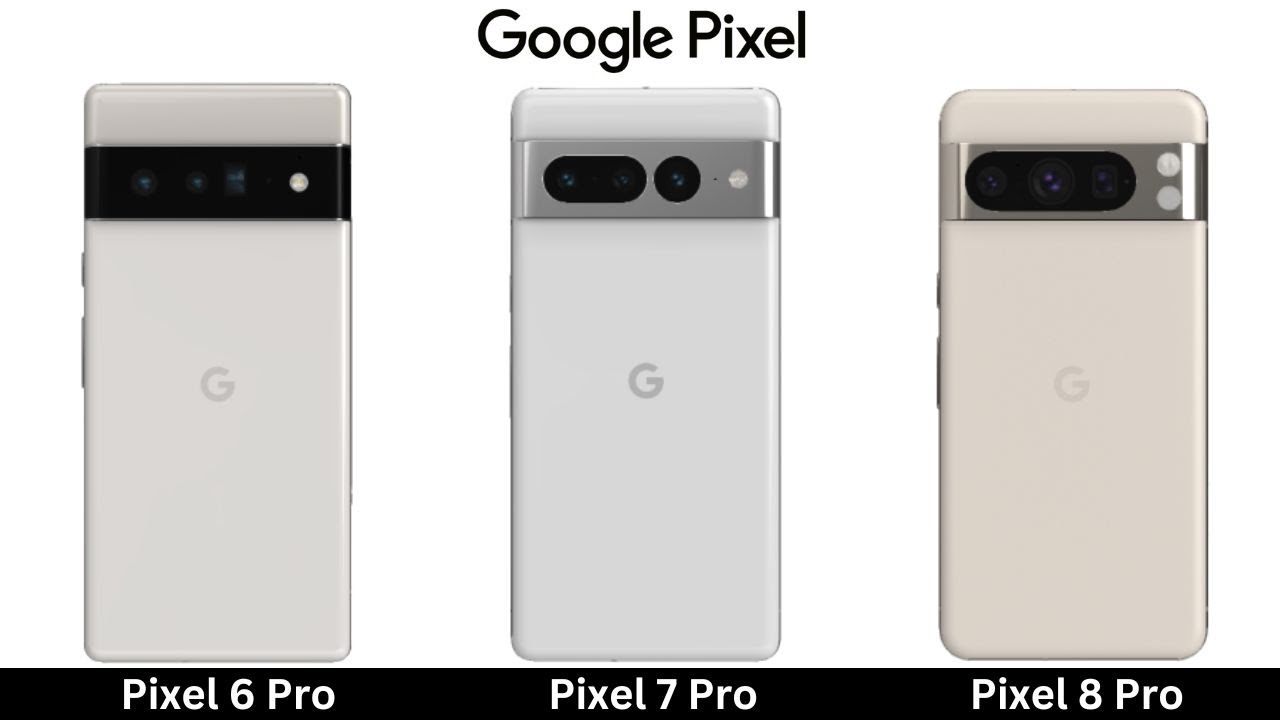 Google Pixel 6 Pro VS Pixel 7 Pro VS Pixel 8 Pro