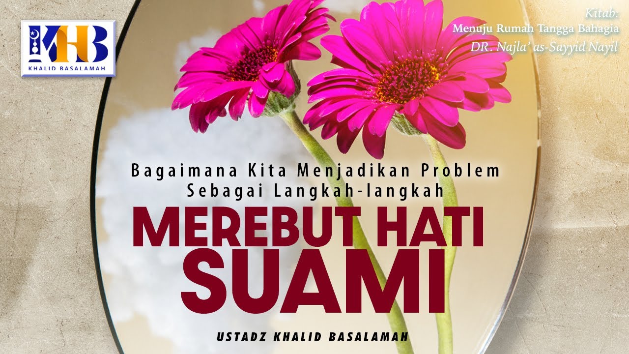 Menuju Rumah Tangga Bahagia: Bagaimana Menjadikan Problem Sebagai Langkah Merebut Hati Suami Part 1