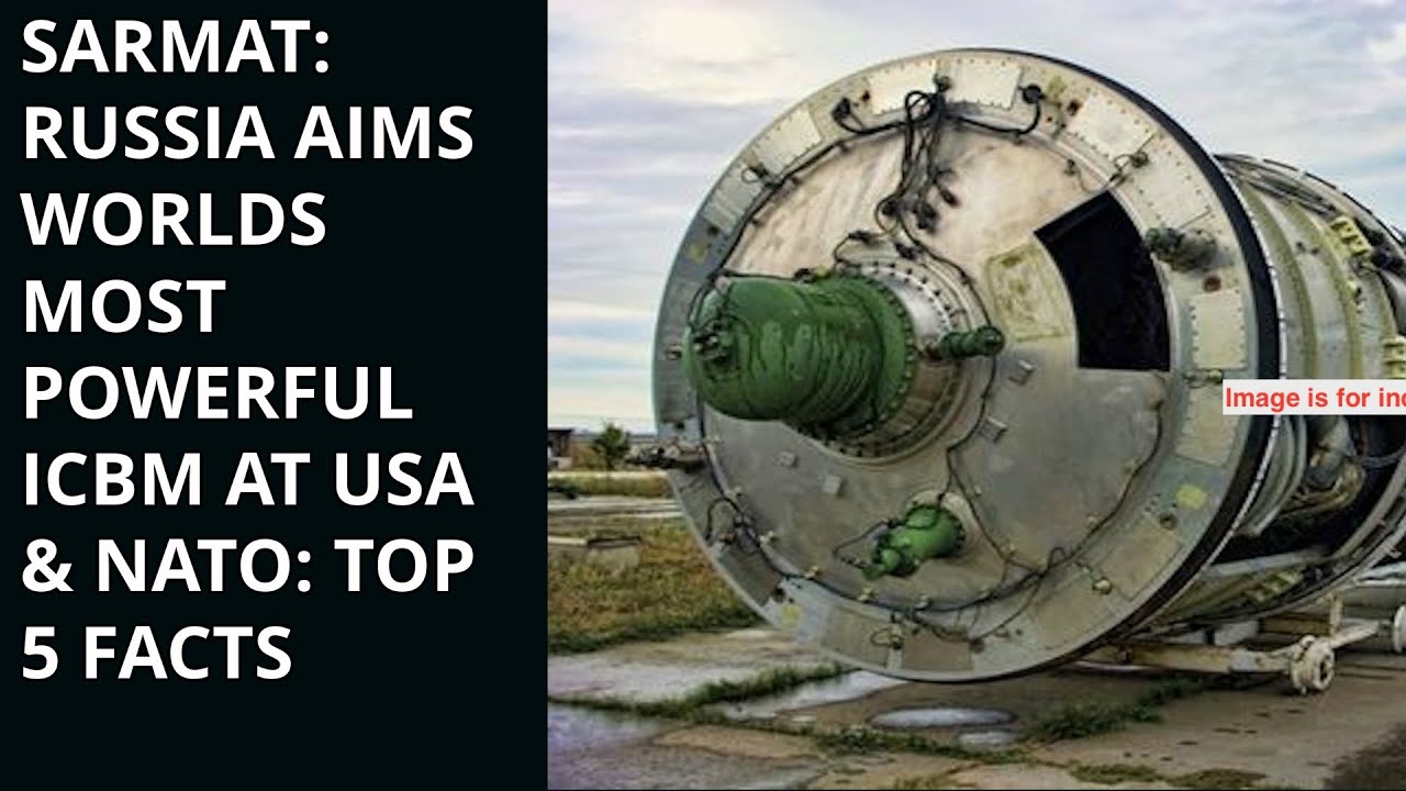 SARMAT: RUSSIA AIMS WORLDS  MOST POWERFUL ICBM AT USA & NATO: TOP 5 FACTS