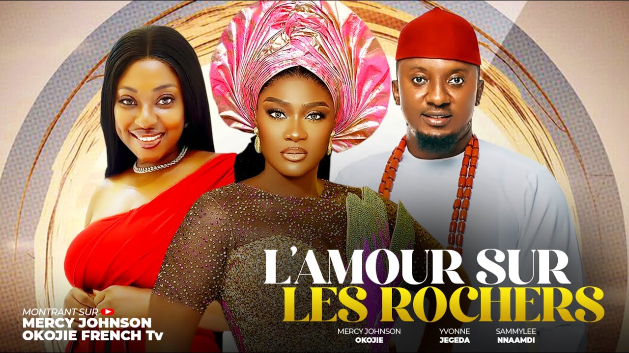 L'AMOUR SUR LES ROCHERS-(MERCY JOHNSON OKOJIE)2025 dernier film africain nollywood tendance nigérian