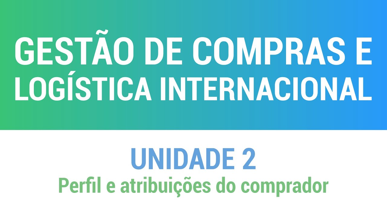 UNIDADE 2: Perfil e atribuições do comprador