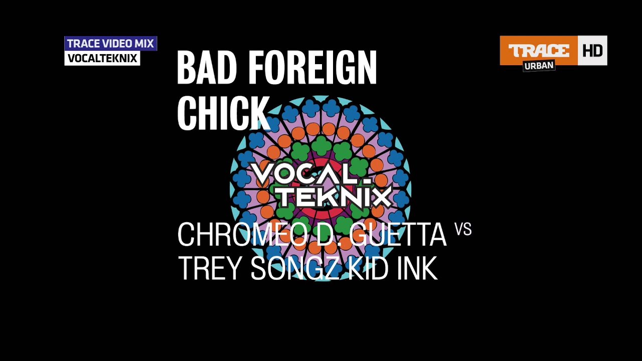 Chromeo David Guetta vs Trey Songz Kid Ink - Bad Foreign Chick Jealous (VocalTeknix Mashup)