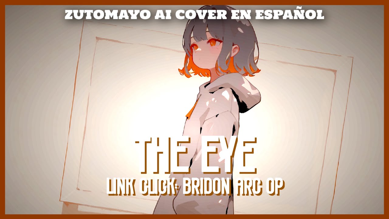 THE EYE - LINK CLICK: BRIDON ARC OP | Zutomayo | AI Cover en Español