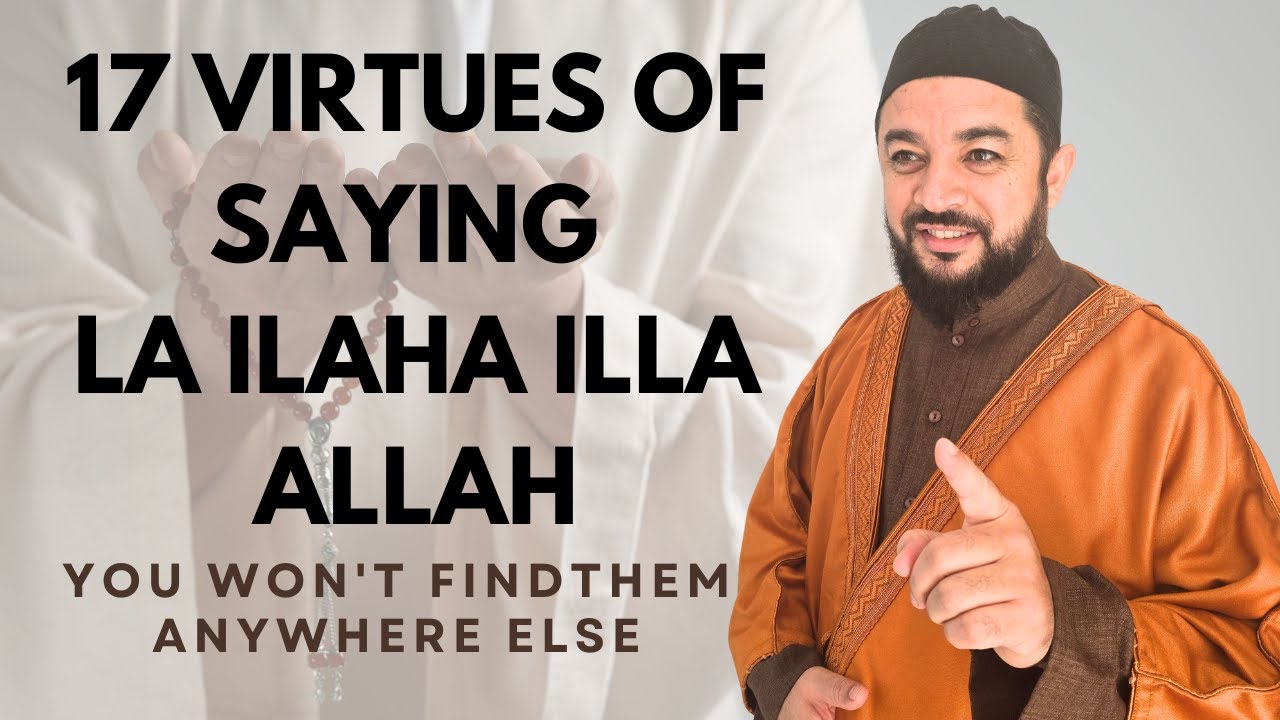 17 Virtues of saying La ilaha illa Allah 