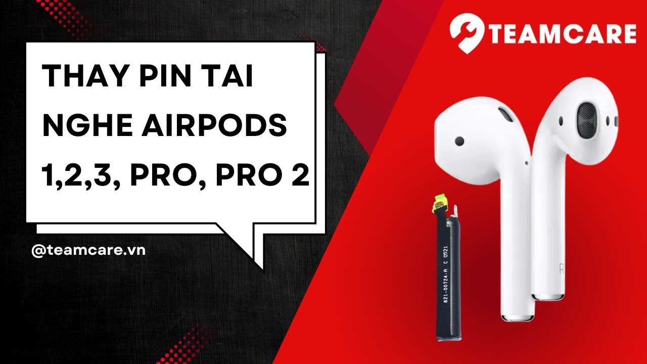 Thay Pin Tai Nghe AirPods 1, 2, 3, AirPods Pro Chính Hãng | TeamCare