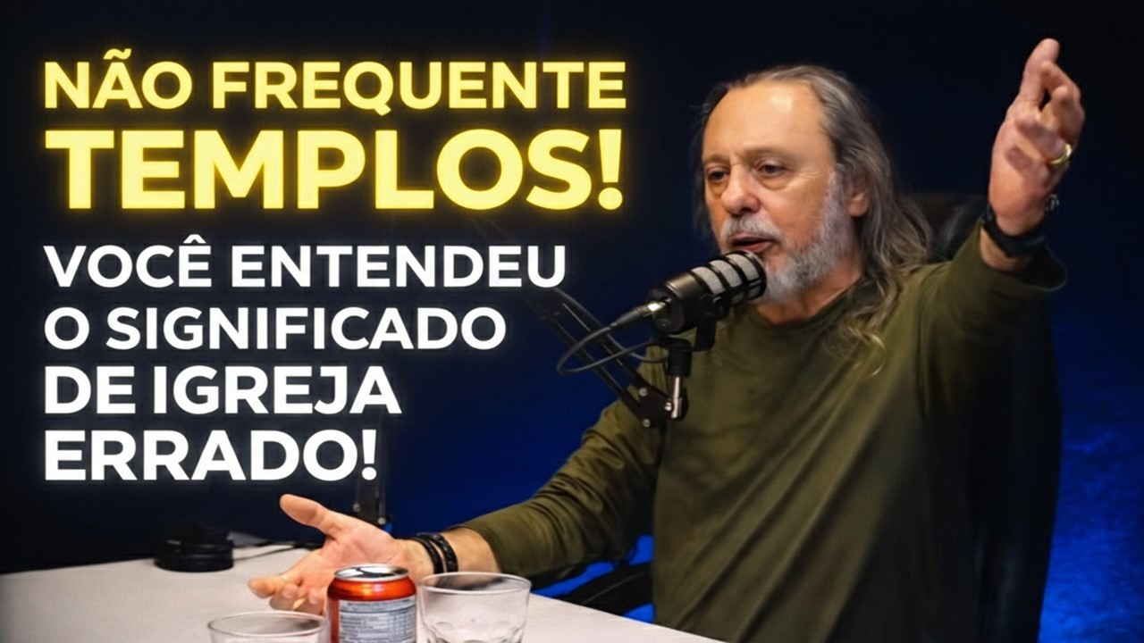 NÃO FREQUENTE TEMPLOS! VOCÊ ENTENDEU O SIGNIFICADO DE IGREJA ERRADO!