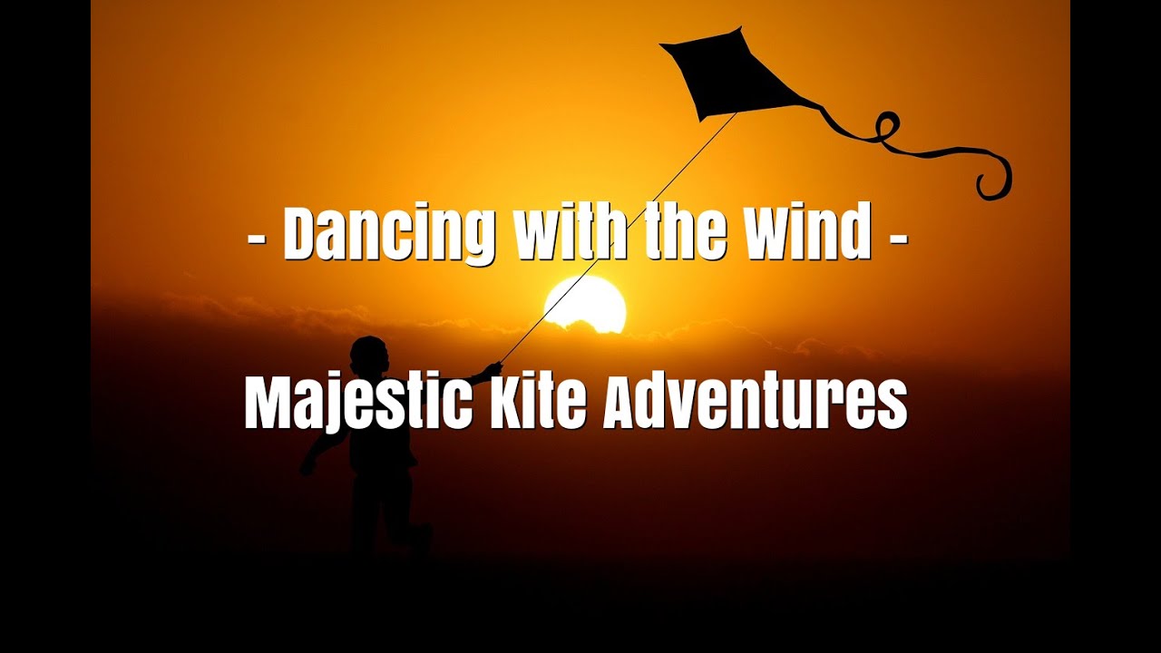 Dancing with the Wind Majestic Kite Adventures