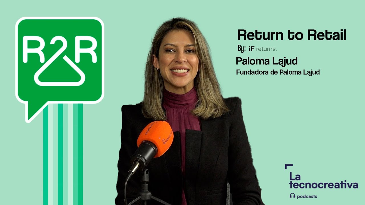 Return to Retail: Episodio 27 - Paloma Lajud con Paloma Lajud