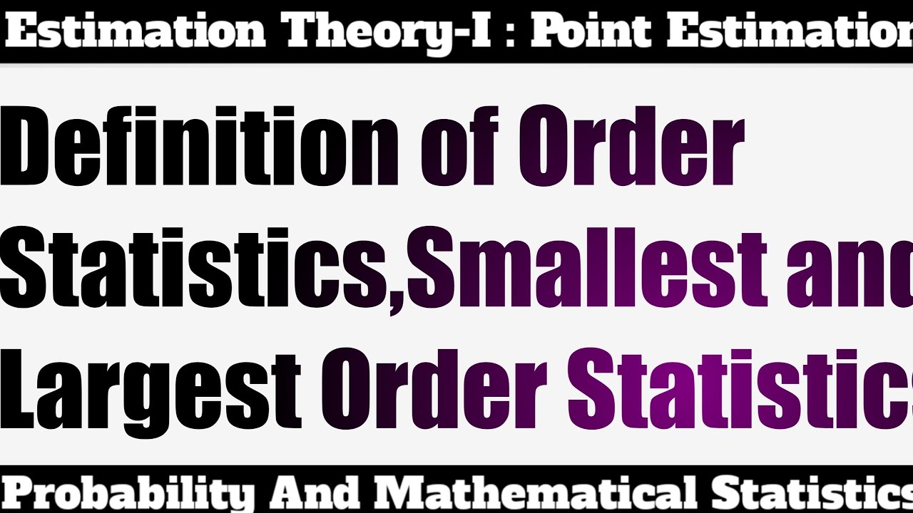 13. Definition Of Order Statistics, Smallest Order Statistics And Largest Order Statistics.