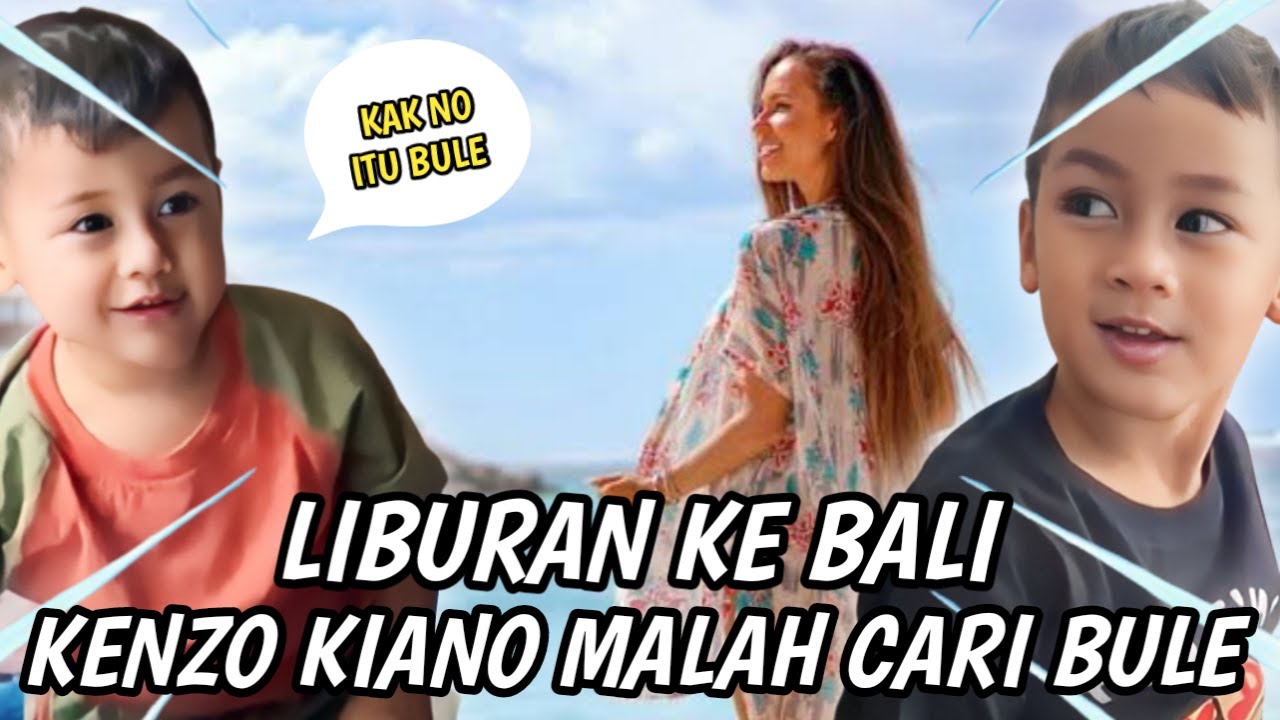 LIBURAN KE BALI..!! KENZO KIANO MALAH CARI BULE