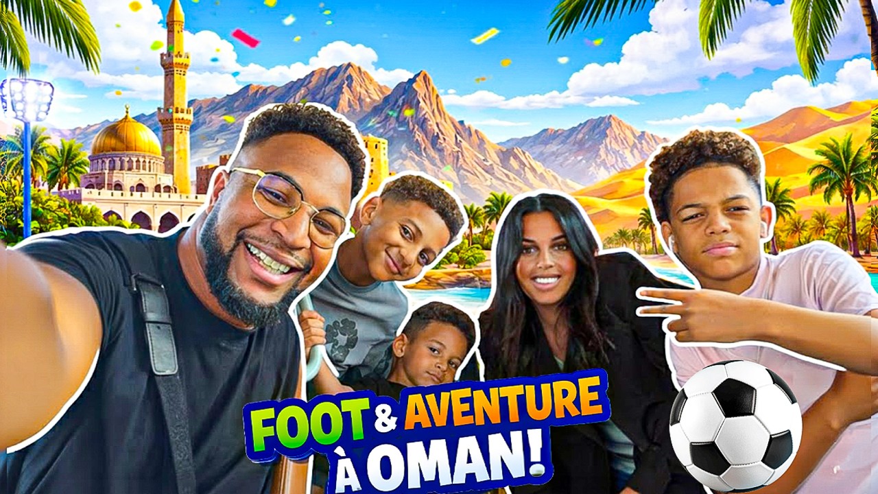 ON VOUS EMMENE DECOUVRIR OMAN POUR LE TOURNOI DES ENFANTS