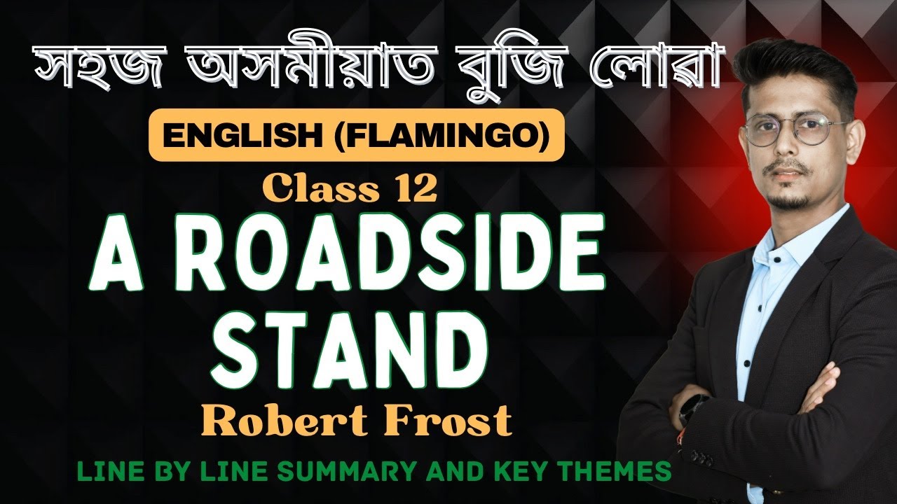 A Roadside stand Class 12 || Full Assamese Explanation || Robert Frost || By Bivash Sengupta Sir