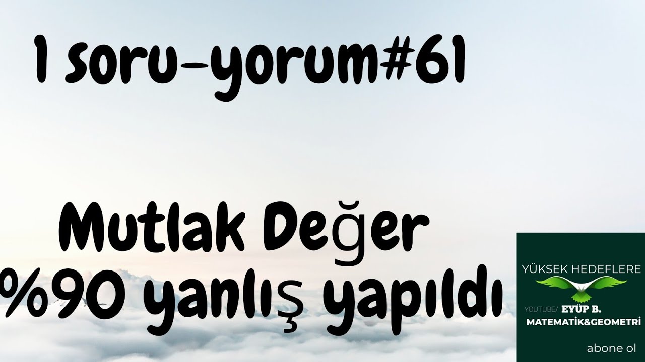 1SORU-YORUM #61 İNCE BİR MUTLAK DEĞER YORUMU