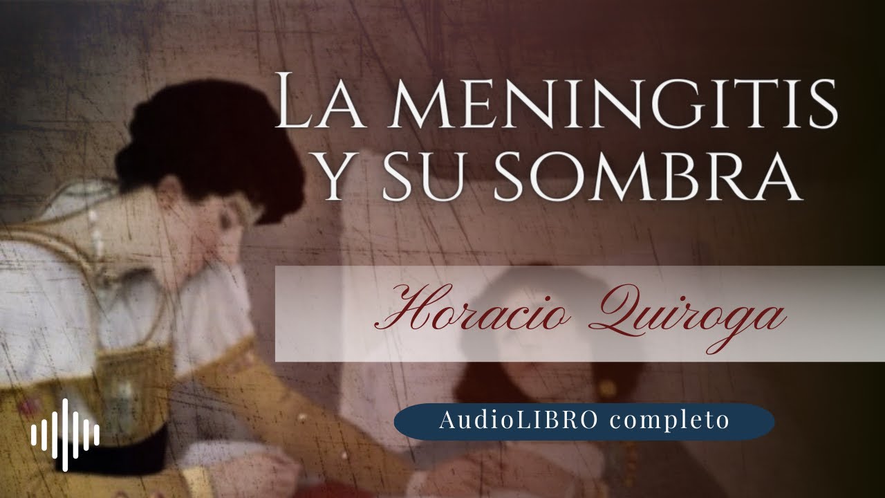 La meningitis y su sombra | Horacio Quiroga | Audiolibro completo
