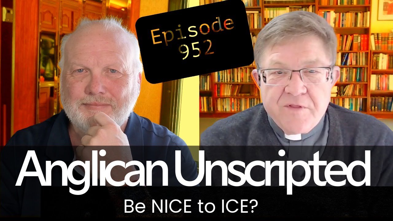 Anglican Unscripted 952 - Будьте ДОБРЫ к ICE?