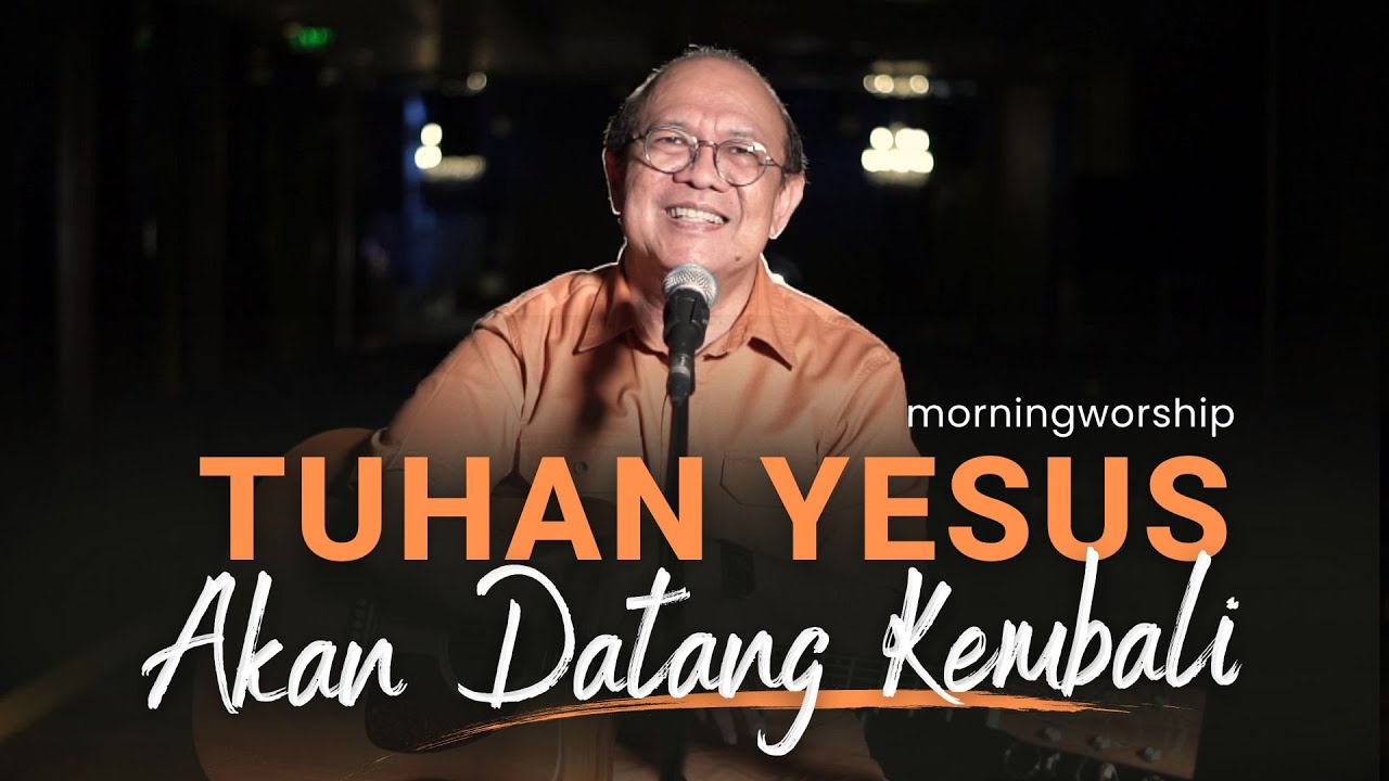 TUHAN YESUS AKAN DATANG KEMBALI || MORNING WORSHIP 10 MEI 2023