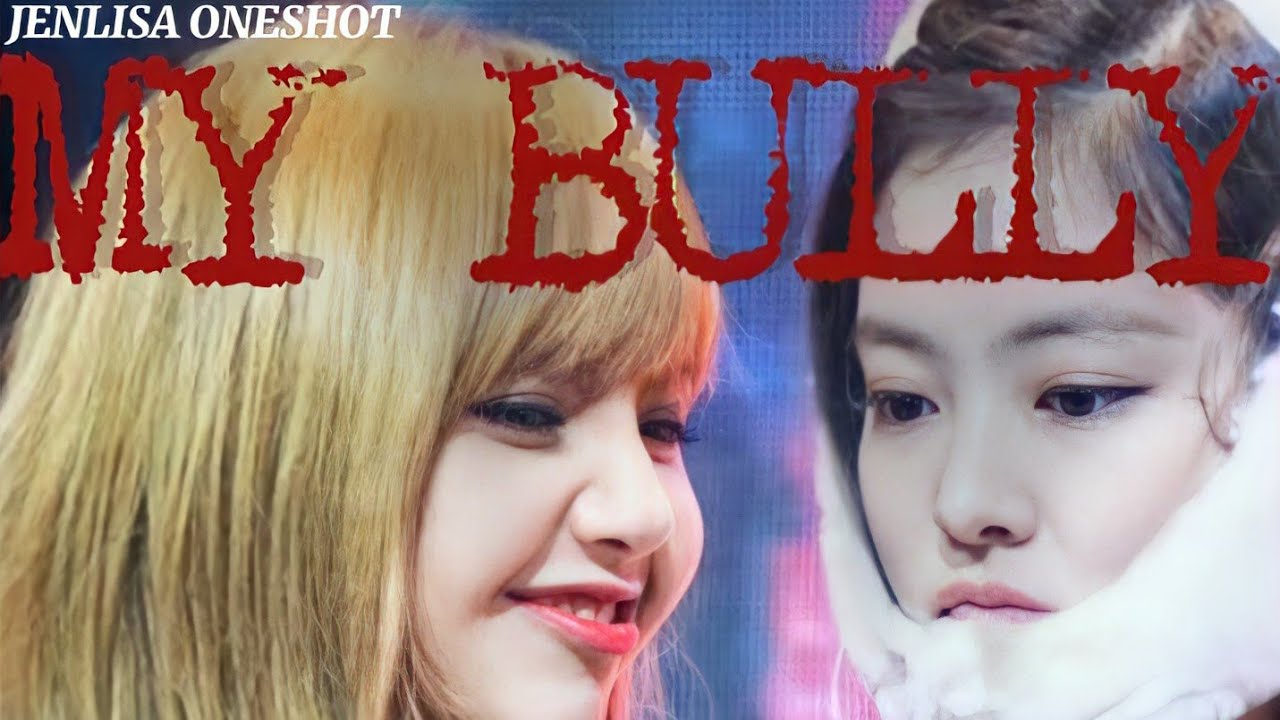 Jenlisa Oneshot||My Bully