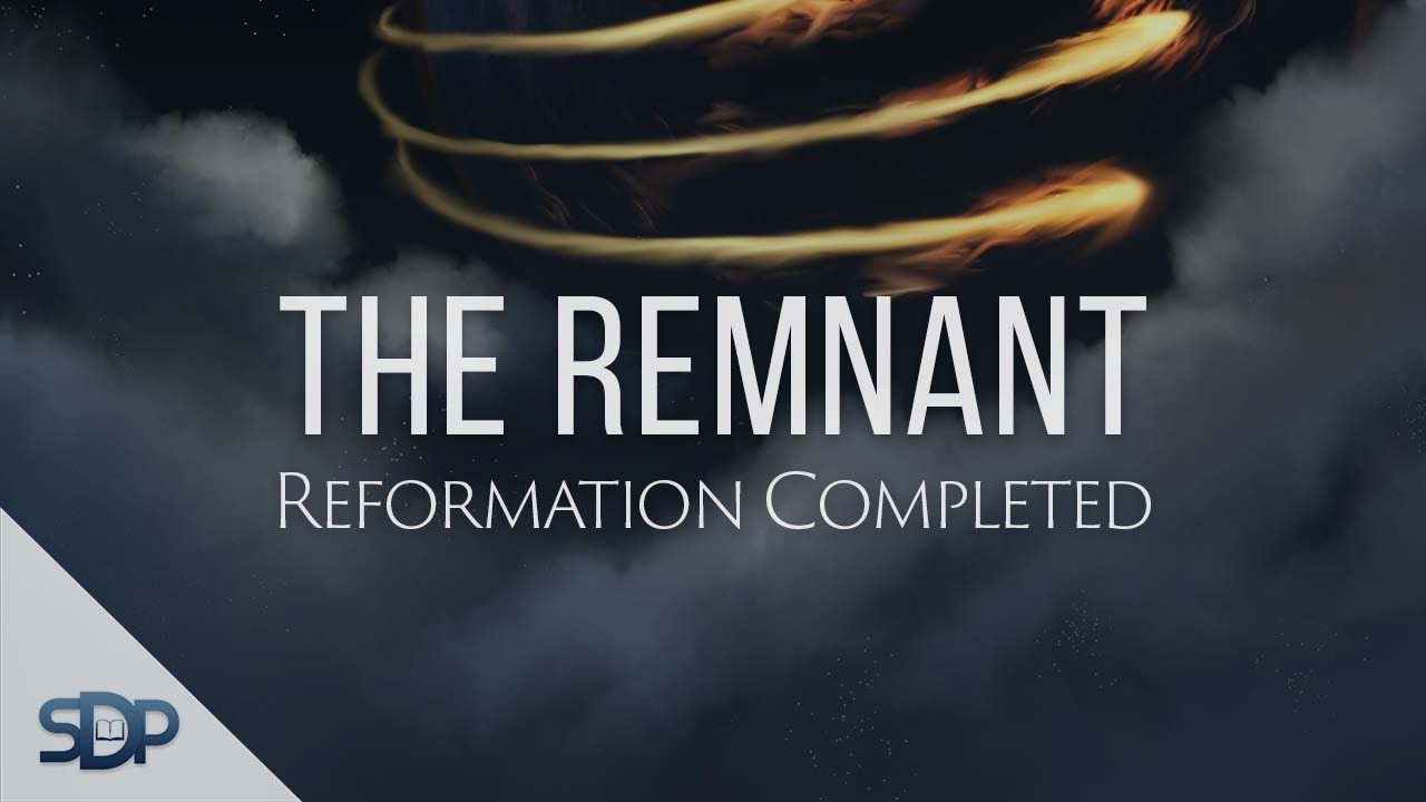 The Need for the Remnant - The Reformation Completed | Pillars